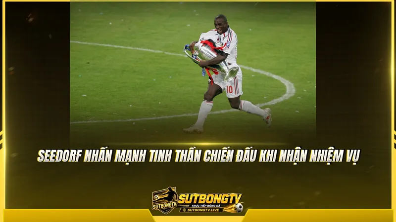 Seedorf nhấn mạnh tinh thần chiến đấu khi nhận nhiệm vụ